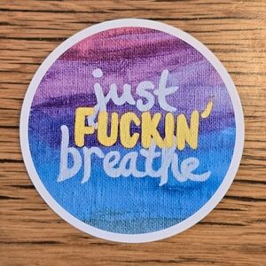 Just Fuckin' Breathe Stickers